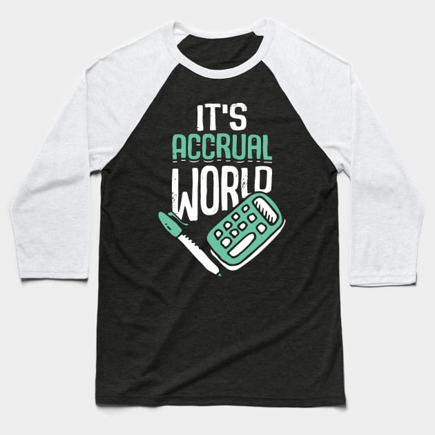 It's Accrual World Accounting Accountant CPA Gift Baseball T-Shirt by Dolde08